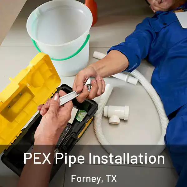  PEX Pipe Installation Forney, TX