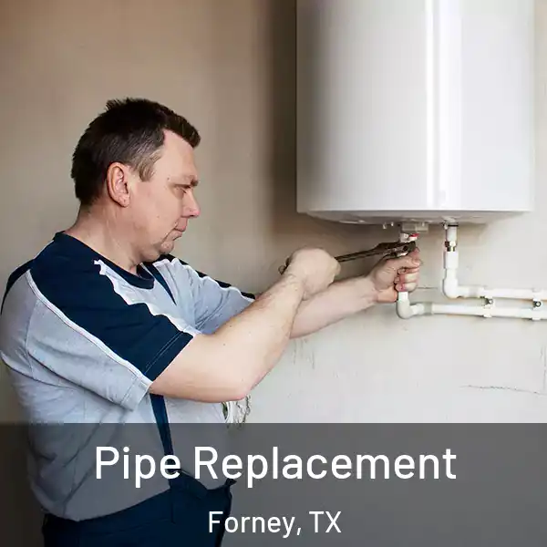  Pipe Replacement Forney, TX