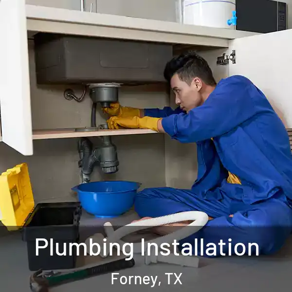  Plumbing Installation Forney, TX