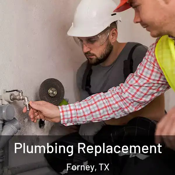  Plumbing Replacement Forney, TX