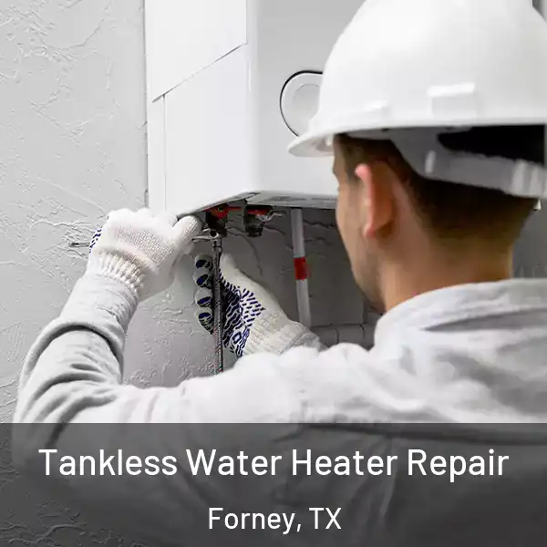  Tankless Water Heater Repair Forney, TX