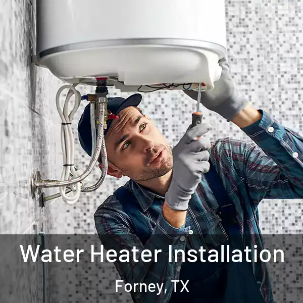  Water Heater Installation Forney, TX