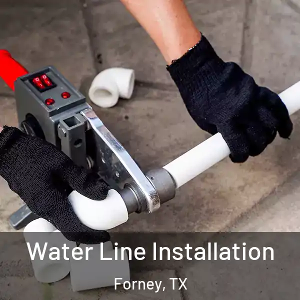  Water Line Installation Forney, TX